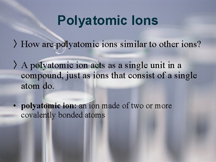 Polyatomic Ions 〉 How are polyatomic ions similar to other ions? 〉 A polyatomic Polyatomic Ions 〉 How are polyatomic ions similar to other ions? 〉 A polyatomic
