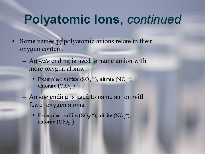 Polyatomic Ions, continued • Some names pf polyatomic anions relate to their oxygen content. Polyatomic Ions, continued • Some names pf polyatomic anions relate to their oxygen content.
