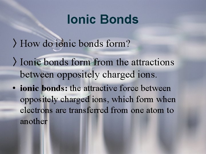 Ionic Bonds 〉 How do ionic bonds form? 〉 Ionic bonds form from the Ionic Bonds 〉 How do ionic bonds form? 〉 Ionic bonds form from the