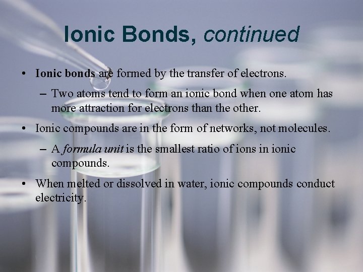 Ionic Bonds, continued • Ionic bonds are formed by the transfer of electrons. – Ionic Bonds, continued • Ionic bonds are formed by the transfer of electrons. –