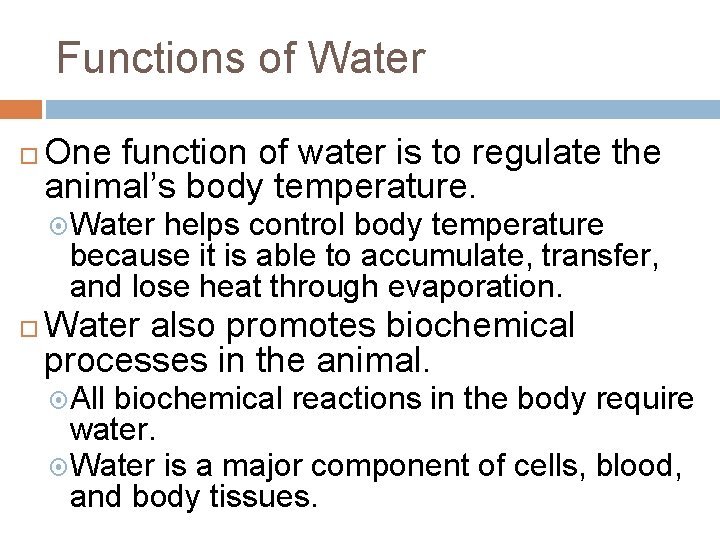 Functions of Water One function of water is to regulate the animal’s body temperature.