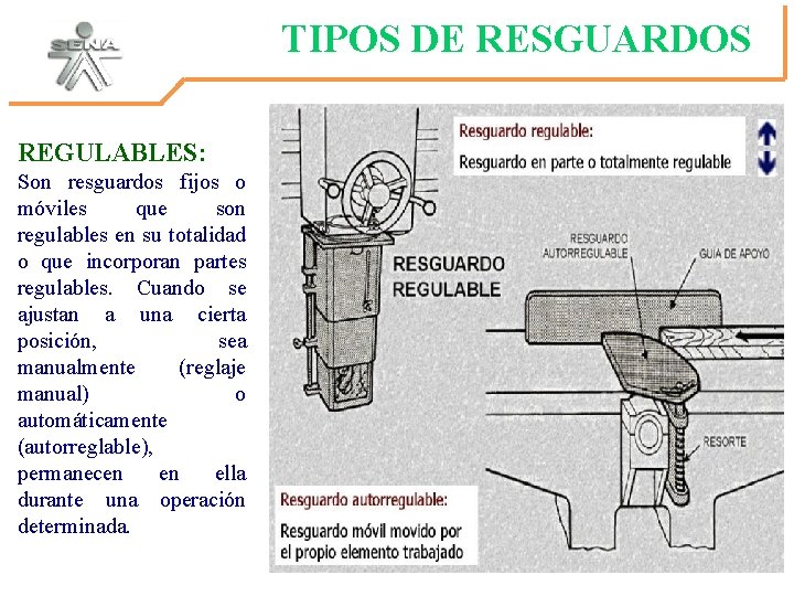 TIPOS DE RESGUARDOS REGULABLES: Son resguardos fijos o móviles que son regulables en su