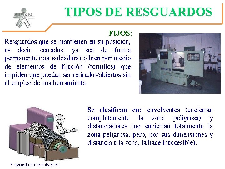 TIPOS DE RESGUARDOS FIJOS: Resguardos que se mantienen en su posición, es decir, cerrados,