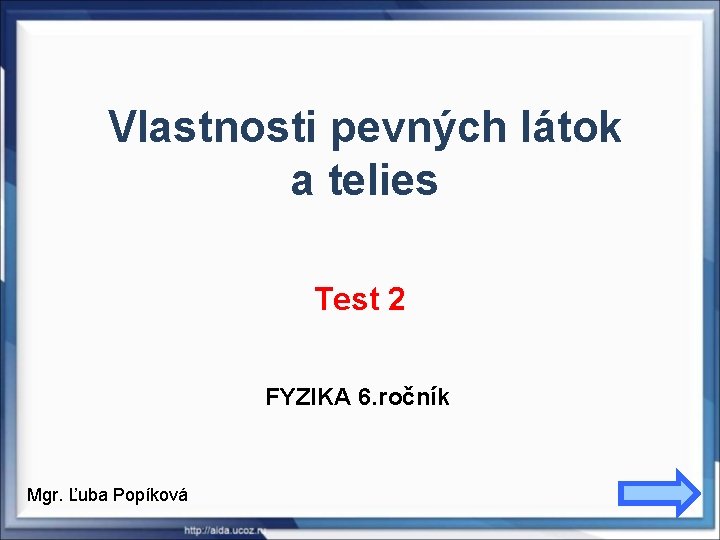 Vlastnosti pevných látok a telies Test 2 FYZIKA 6. ročník Mgr. Ľuba Popíková 