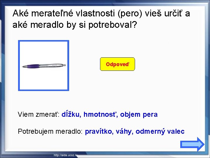 Aké merateľné vlastnosti (pero) vieš určiť a aké meradlo by si potreboval? Odpoveď Viem