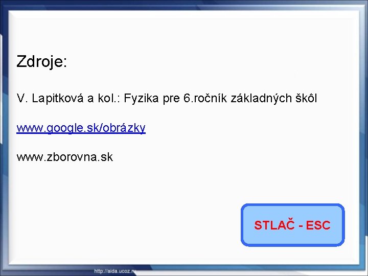 Zdroje: V. Lapitková a kol. : Fyzika pre 6. ročník základných škôl www. google.