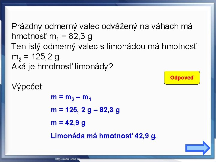 Prázdny odmerný valec odvážený na váhach má hmotnosť m 1 = 82, 3 g.