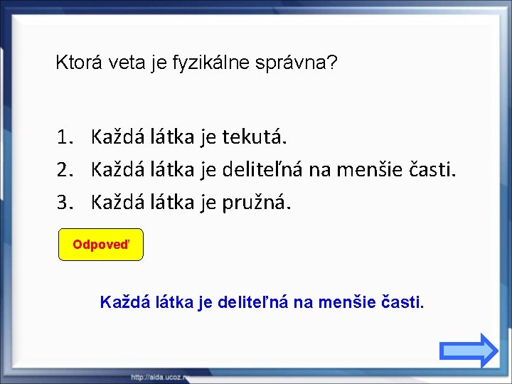 Ktorá veta je fyzikálne správna? 1. Každá látka je tekutá. 2. Každá látka je