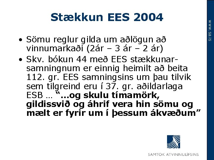  • Sömu reglur gilda um aðlögun að vinnumarkaði (2ár – 3 ár –