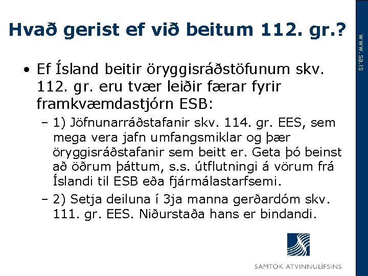  • Ef Ísland beitir öryggisráðstöfunum skv. 112. gr. eru tvær leiðir færar fyrir