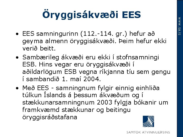  • EES samningurinn (112. -114. gr. ) hefur að geyma almenn öryggisákvæði. Þeim