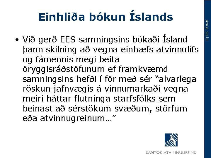  • Við gerð EES samningsins bókaði Ísland þann skilning að vegna einhæfs atvinnulífs