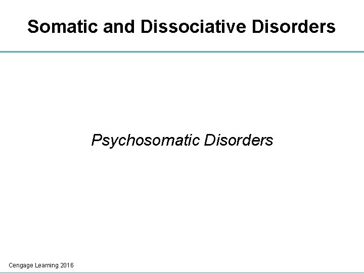 Somatic and Dissociative Disorders Psychosomatic Disorders Cengage Learning 2016 