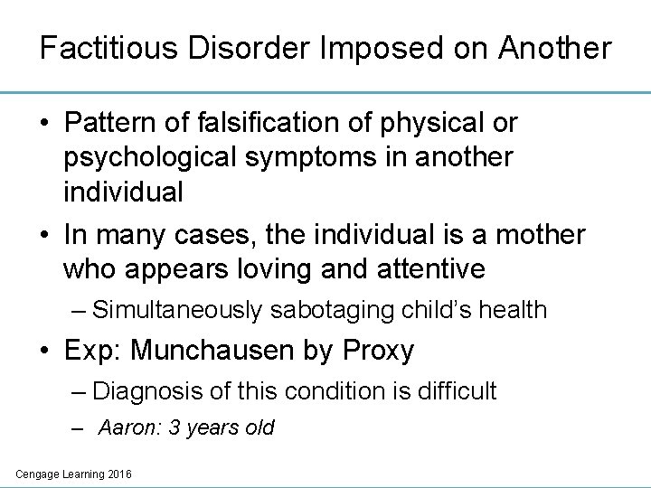 Factitious Disorder Imposed on Another • Pattern of falsification of physical or psychological symptoms