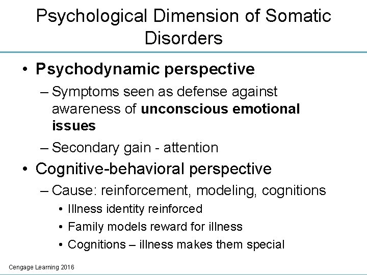 Psychological Dimension of Somatic Disorders • Psychodynamic perspective – Symptoms seen as defense against