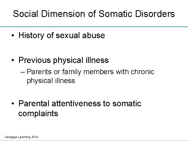 Social Dimension of Somatic Disorders • History of sexual abuse • Previous physical illness