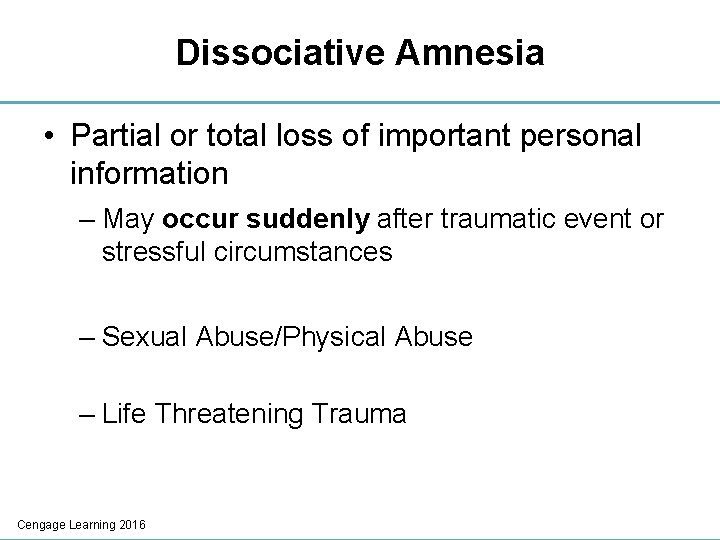 Dissociative Amnesia • Partial or total loss of important personal information – May occur