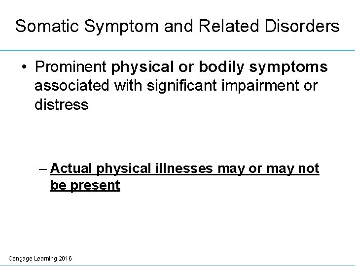Somatic Symptom and Related Disorders • Prominent physical or bodily symptoms associated with significant