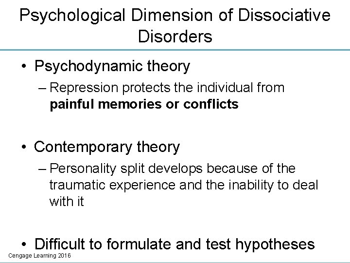 Psychological Dimension of Dissociative Disorders • Psychodynamic theory – Repression protects the individual from