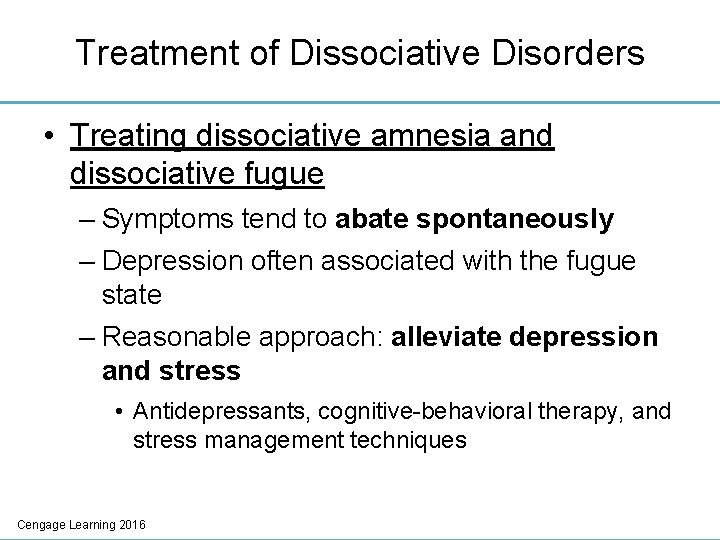 Treatment of Dissociative Disorders • Treating dissociative amnesia and dissociative fugue – Symptoms tend