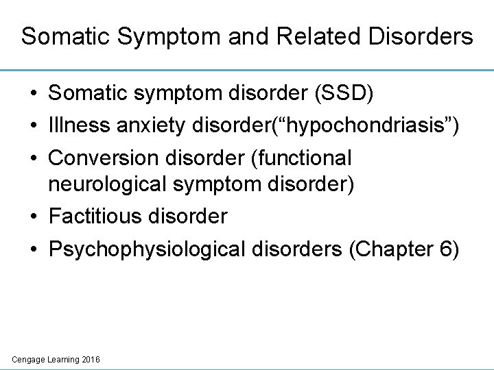 Somatic Symptom and Related Disorders • Somatic symptom disorder (SSD) • Illness anxiety disorder(“hypochondriasis”)