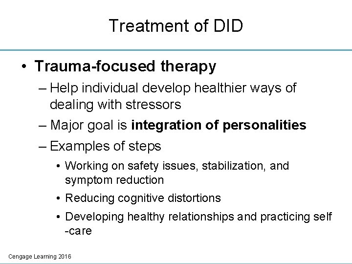 Treatment of DID • Trauma-focused therapy – Help individual develop healthier ways of dealing