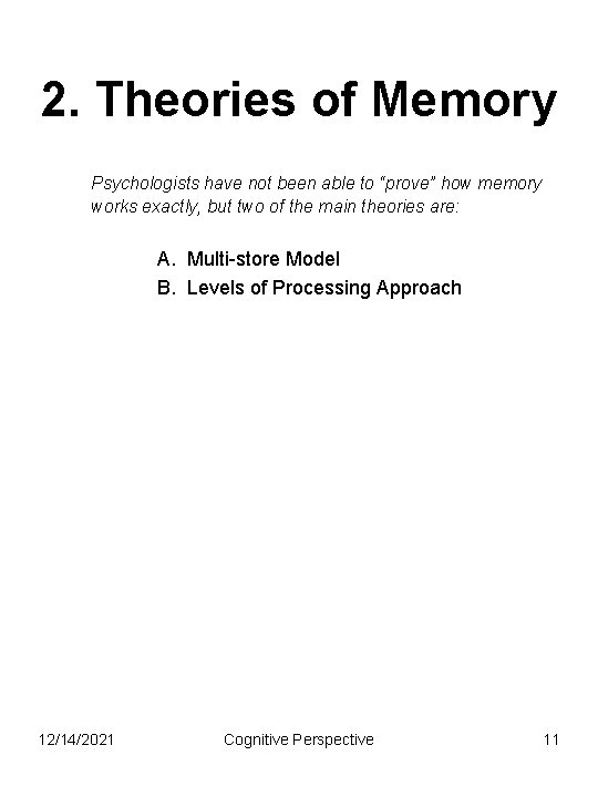 2. Theories of Memory Psychologists have not been able to “prove” how memory works