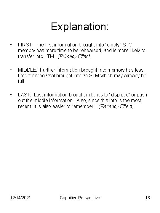 Explanation: • FIRST: The first information brought into “empty” STM memory has more time