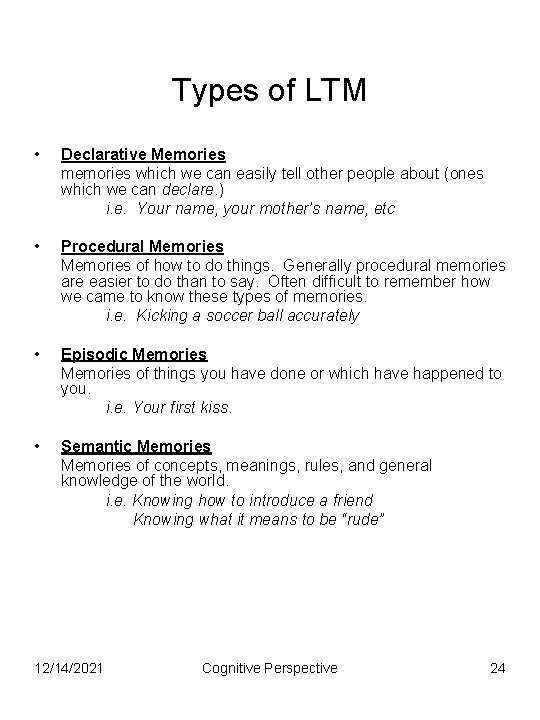 Types of LTM • Declarative Memories memories which we can easily tell other people