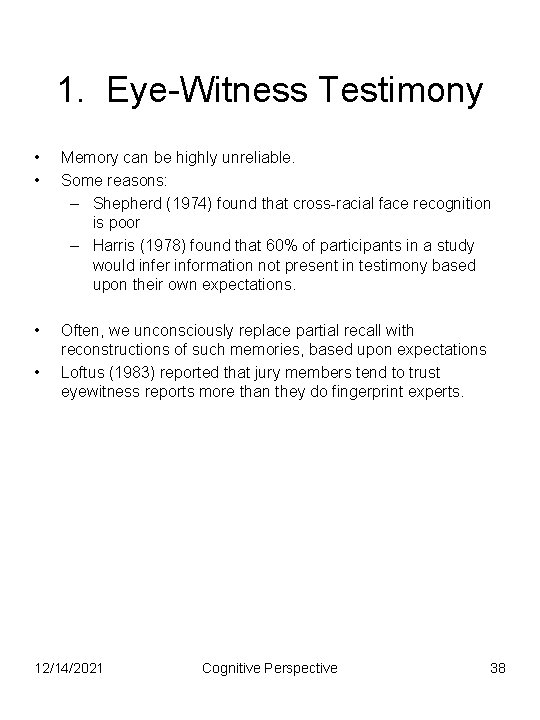 1. Eye-Witness Testimony • • Memory can be highly unreliable. Some reasons: – Shepherd