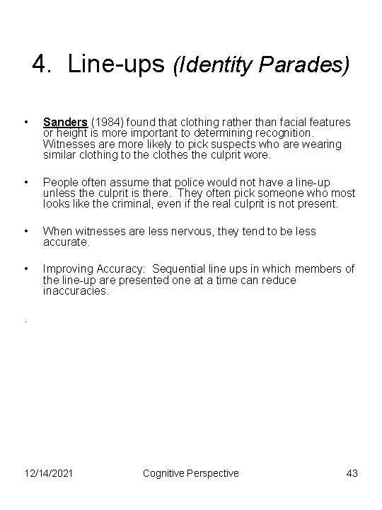 4. Line-ups (Identity Parades) • Sanders (1984) found that clothing rather than facial features