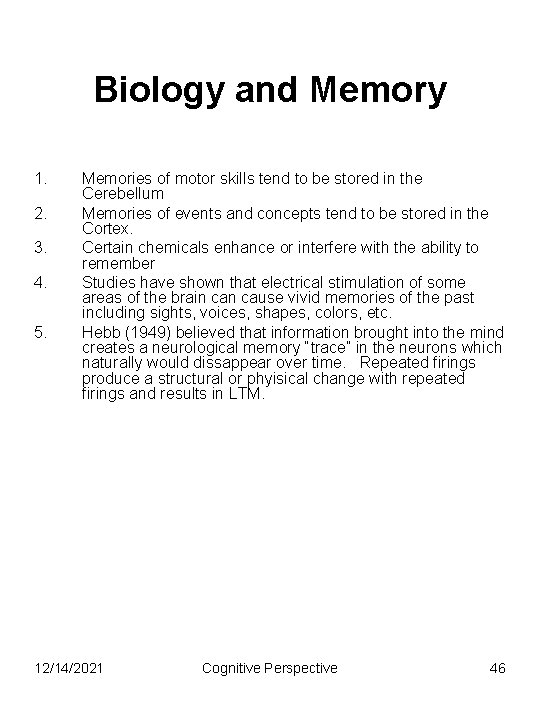 Biology and Memory 1. 2. 3. 4. 5. Memories of motor skills tend to