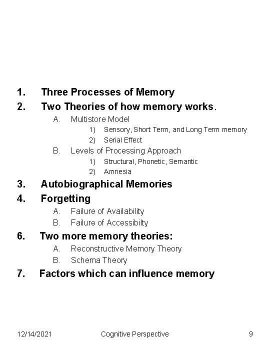1. 2. Three Processes of Memory Two Theories of how memory works. A. Multistore