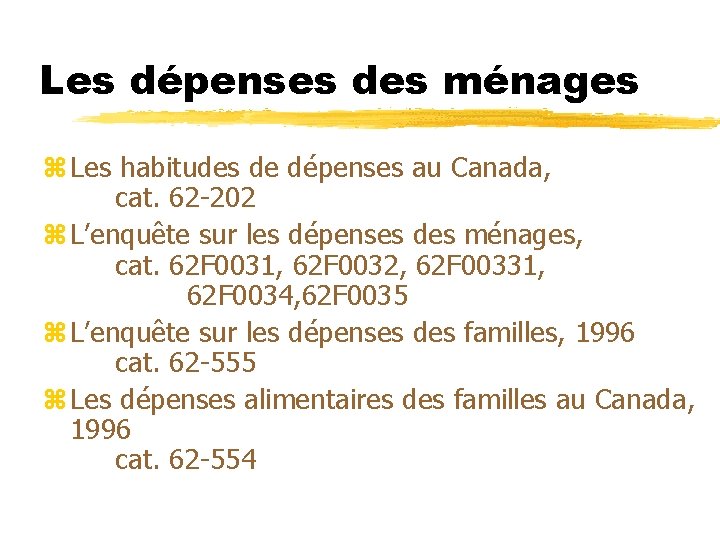 Les dépenses des ménages z Les habitudes de dépenses au Canada, cat. 62 -202