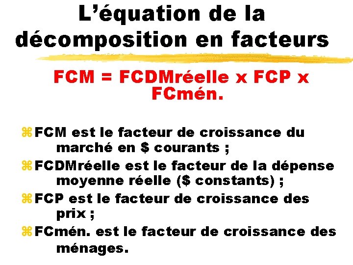 L’équation de la décomposition en facteurs FCM = FCDMréelle x FCP x FCmén. z