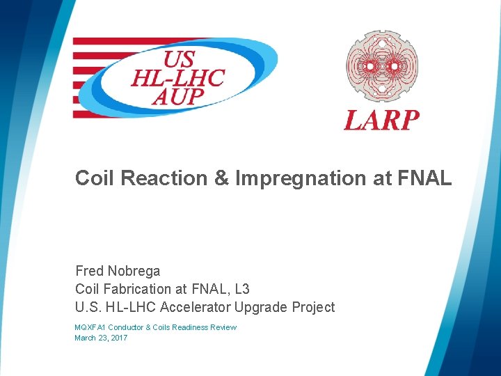 Coil Reaction & Impregnation at FNAL Fred Nobrega Coil Fabrication at FNAL, L 3