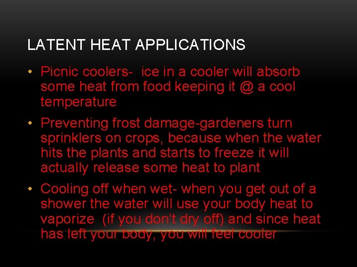 LATENT HEAT APPLICATIONS • Picnic coolers- ice in a cooler will absorb some heat