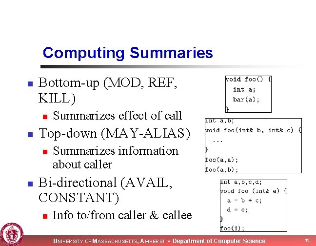 Computing Summaries n Bottom-up (MOD, REF, KILL) n n Top-down (MAY-ALIAS) n n Summarizes