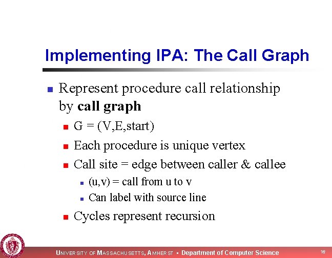 Implementing IPA: The Call Graph n Represent procedure call relationship by call graph n