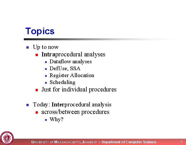 Topics n n Up to now n Intraprocedural analyses n Dataflow analyses n Def.