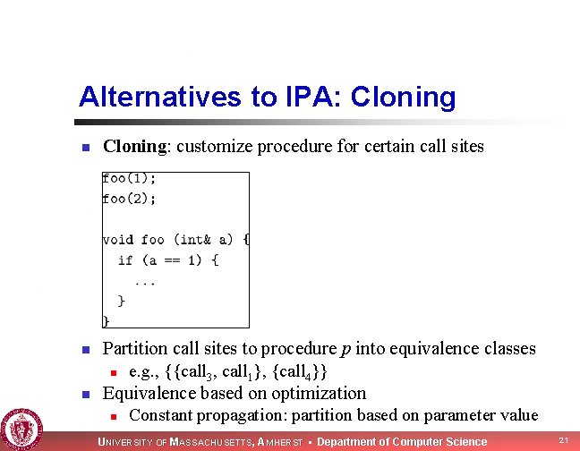 Alternatives to IPA: Cloning n n n Cloning: customize procedure for certain call sites