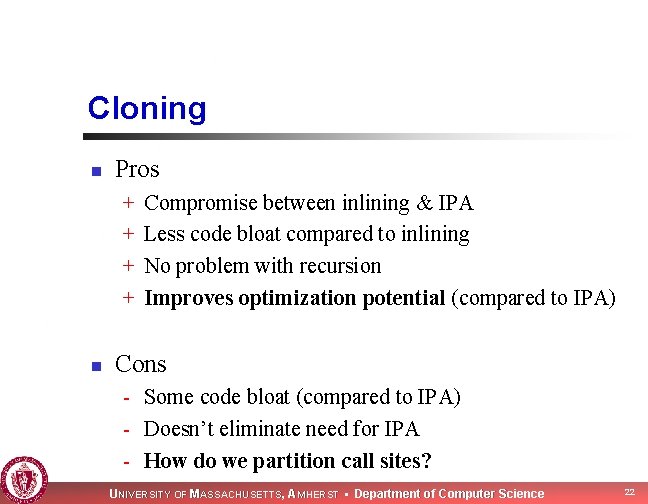 Cloning n Pros + + n Compromise between inlining & IPA Less code bloat