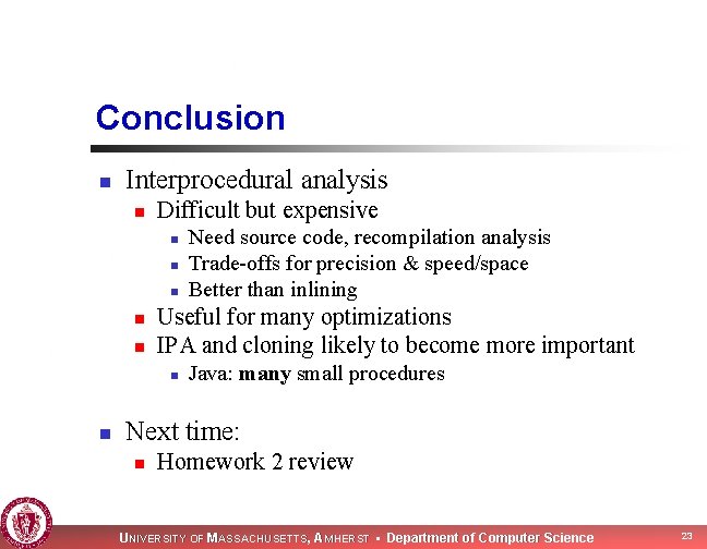 Conclusion n Interprocedural analysis n Difficult but expensive n n n Useful for many