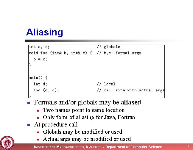 Aliasing n Formals and/or globals may be aliased n n n Two names point