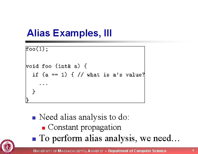 Alias Examples, III n n Need alias analysis to do: n Constant propagation To