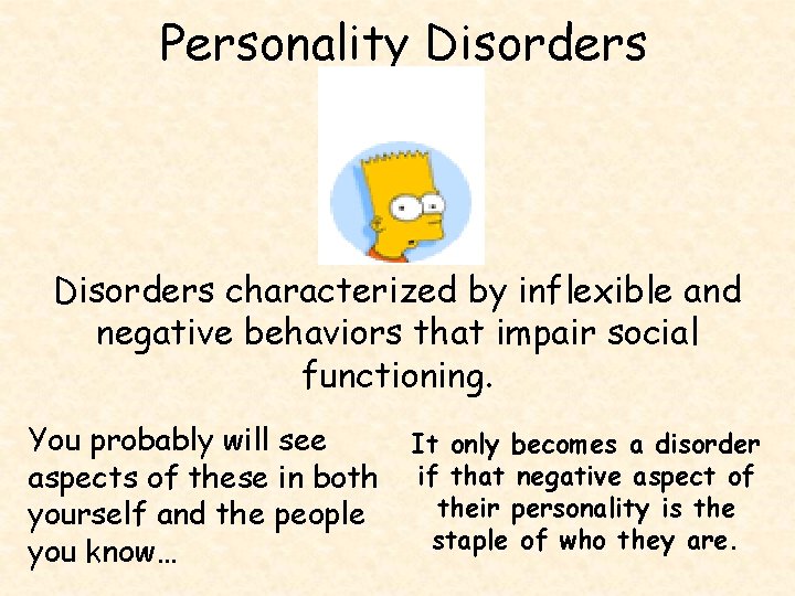 Personality Disorders characterized by inflexible and negative behaviors that impair social functioning. You probably