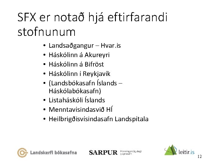 SFX er notað hjá eftirfarandi stofnunum Landsaðgangur – Hvar. is Háskólinn á Akureyri Háskólinn