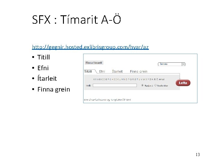 SFX : Tímarit A-Ö http: //gegnir. hosted. exlibrisgroup. com/hvar/az • • Titill Efni Ítarleit