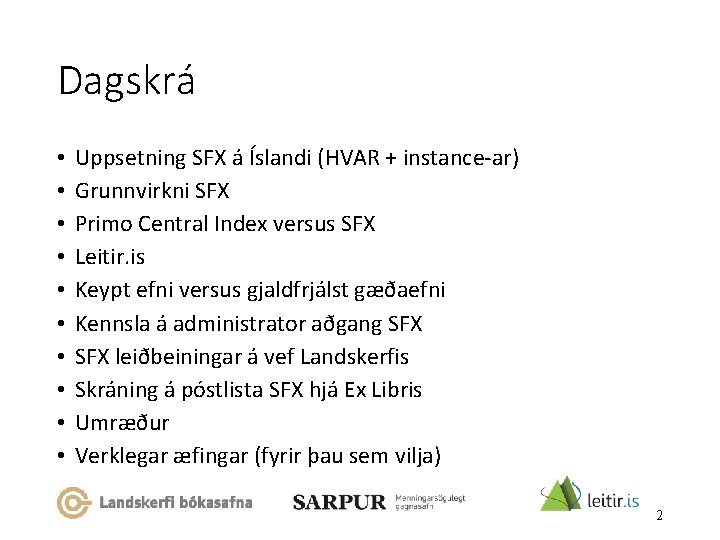 Dagskrá • • • Uppsetning SFX á Íslandi (HVAR + instance-ar) Grunnvirkni SFX Primo