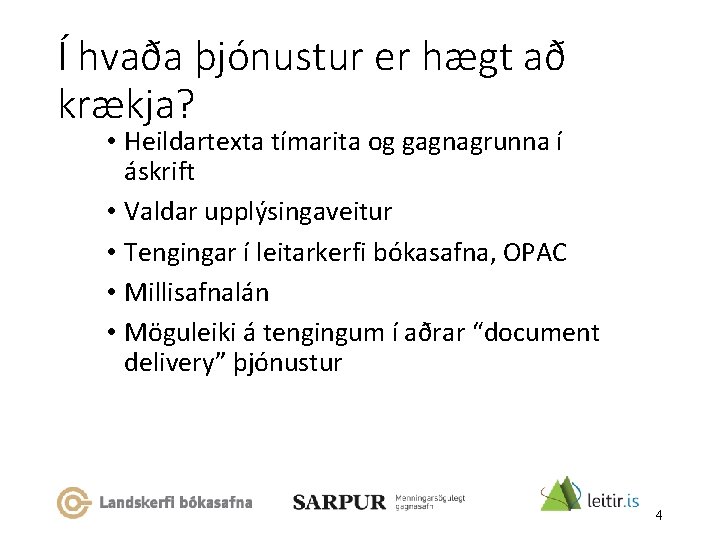 Í hvaða þjónustur er hægt að krækja? • Heildartexta tímarita og gagnagrunna í áskrift